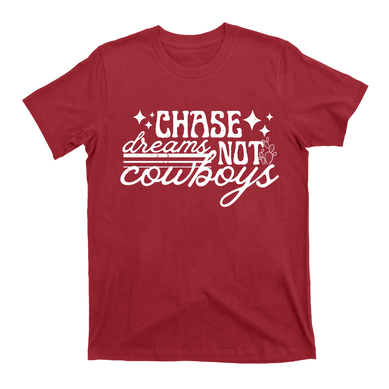 Chase Dreams Not Cowboys T-Shirts