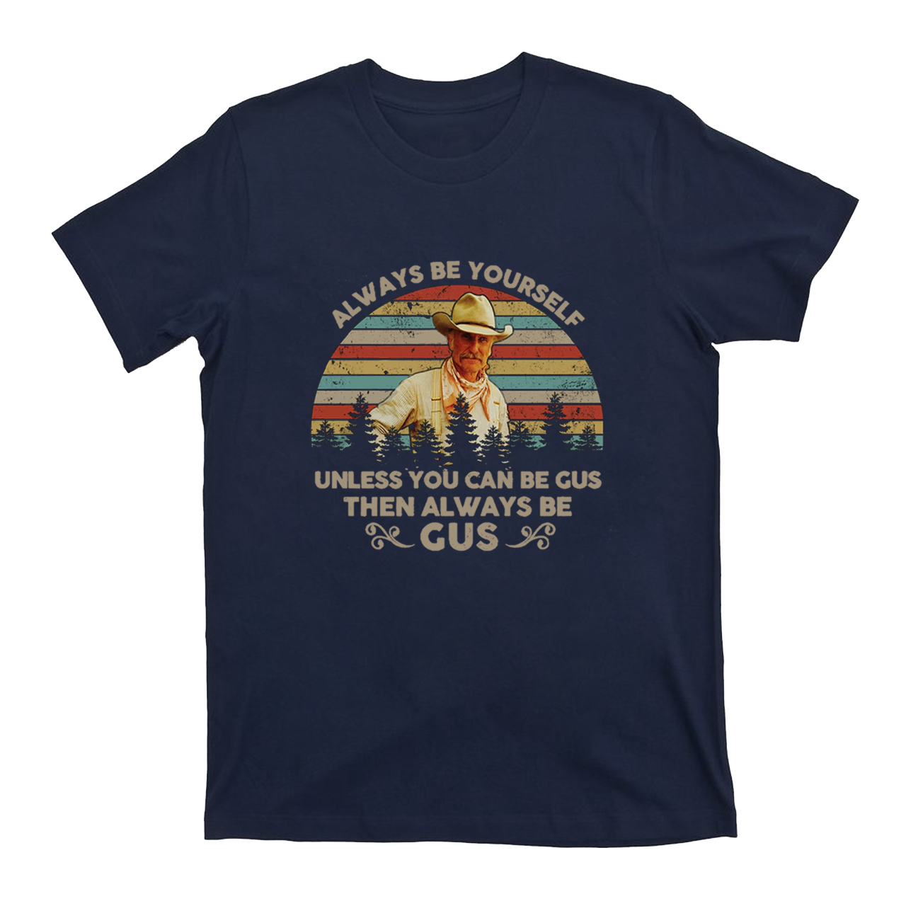 Gus McCrae Always Be Yourself T-Shirts