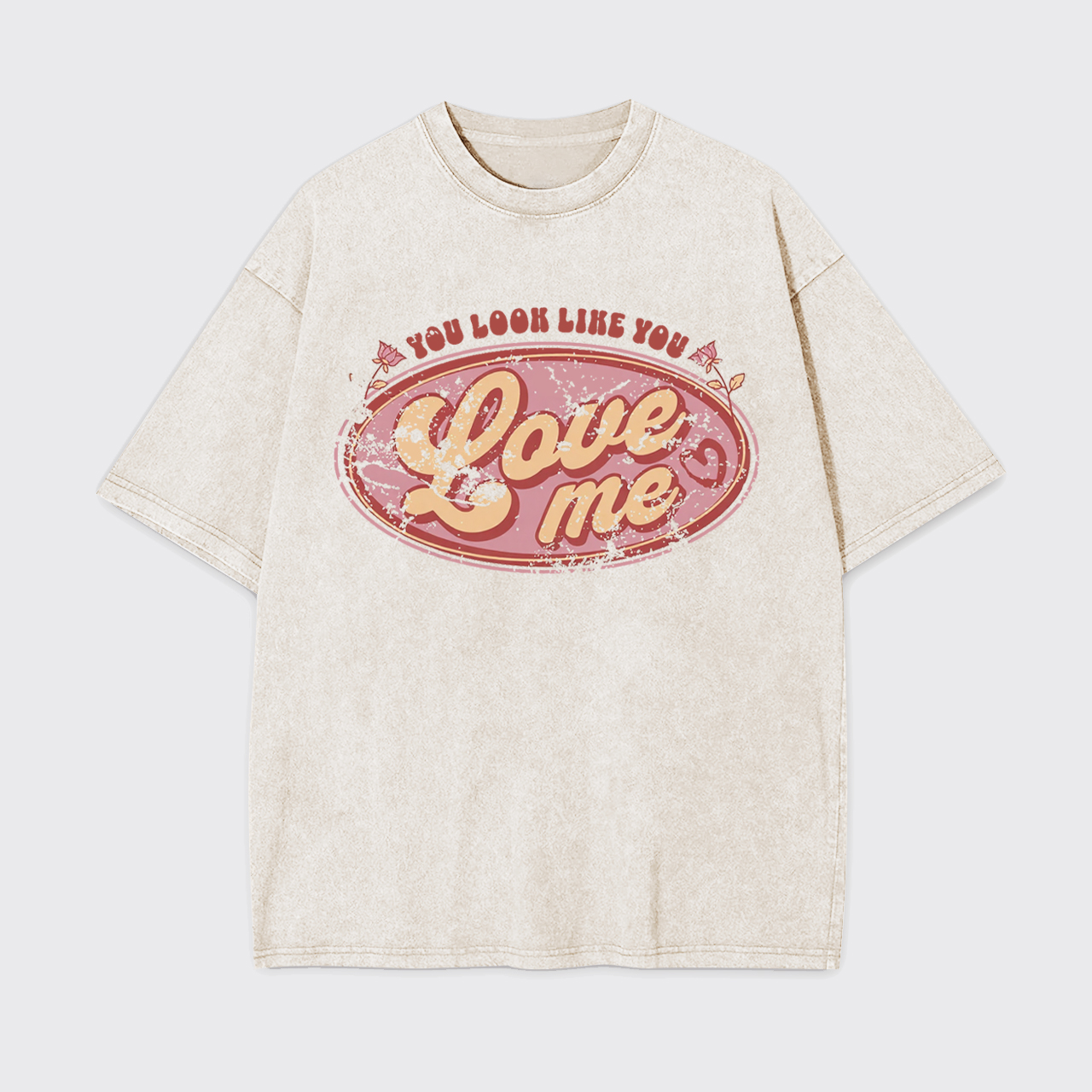 You Look Like You Love Me Garment-dye Tees