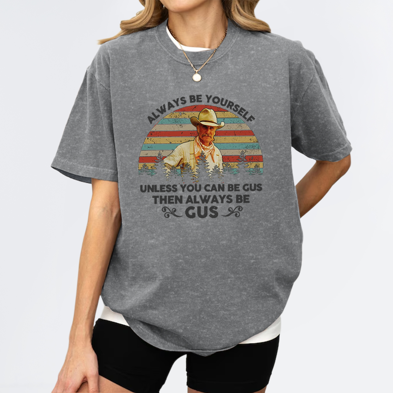 Gus McCrae Always Be Yourself Garment-dye Tees