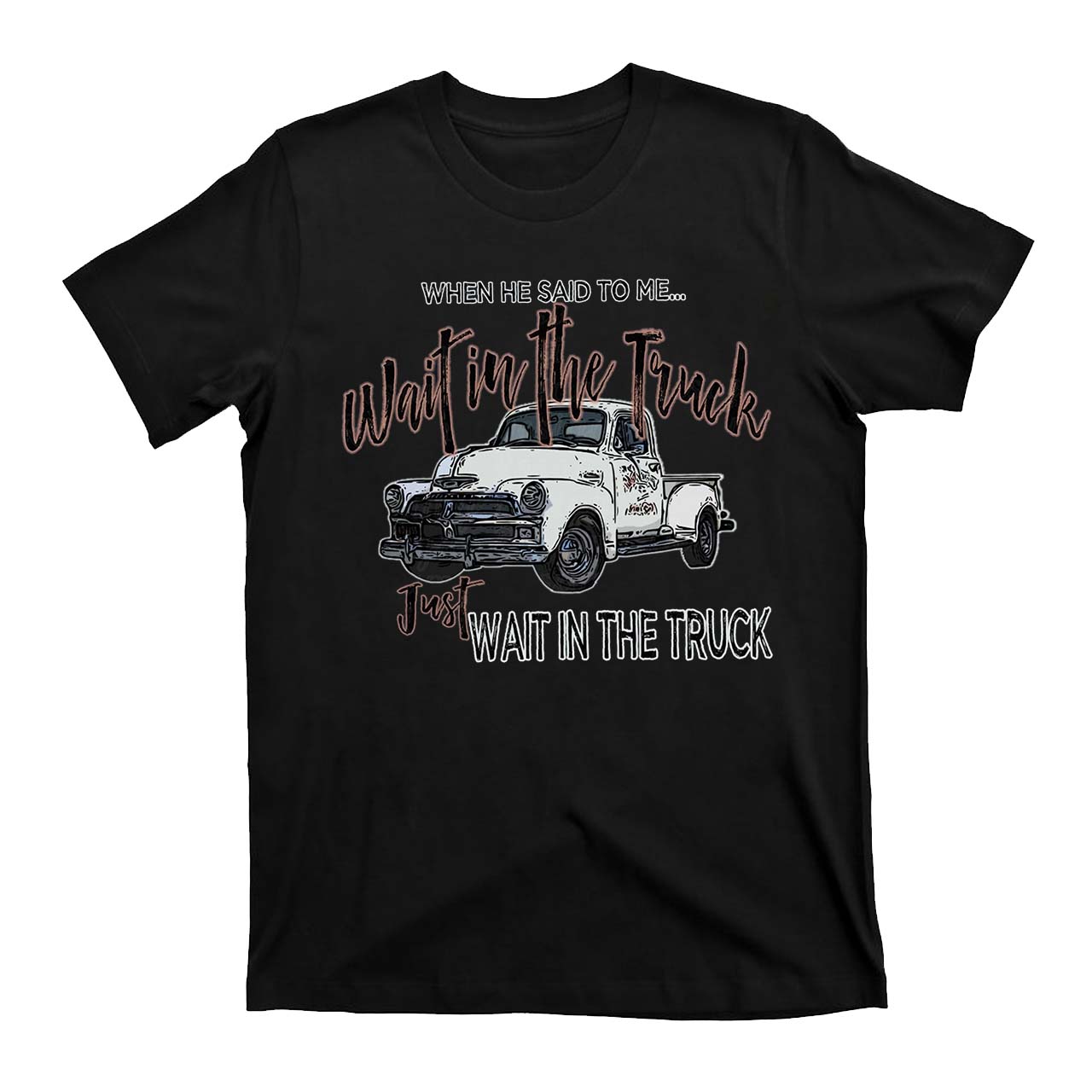 Wait In The Truck Cowboys T-Shirts