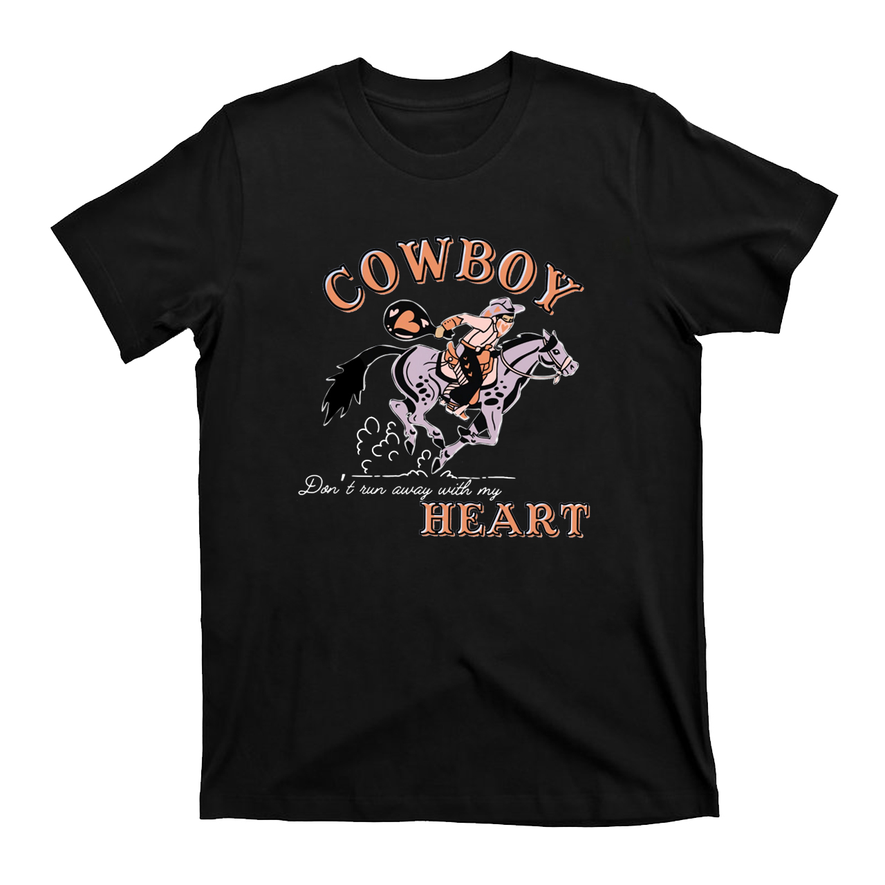 Cowboy Don’t Run Away With My Heart T-Shirts