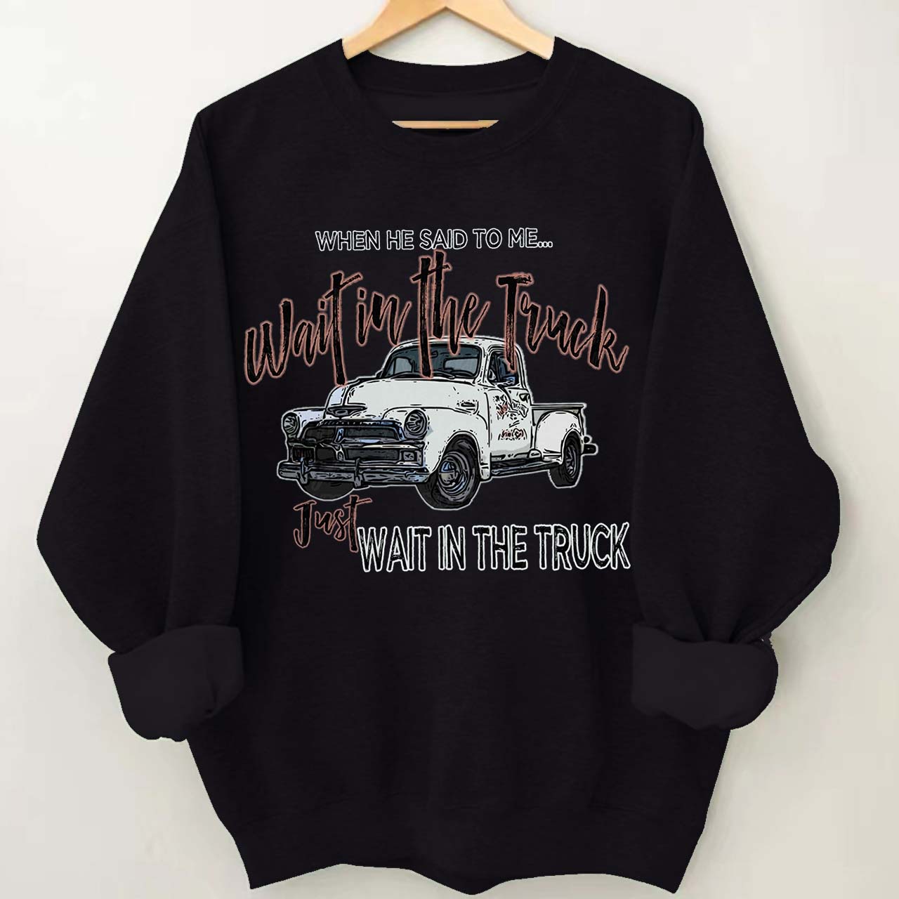 Wait In The Truck Cowboy Sweatshirt