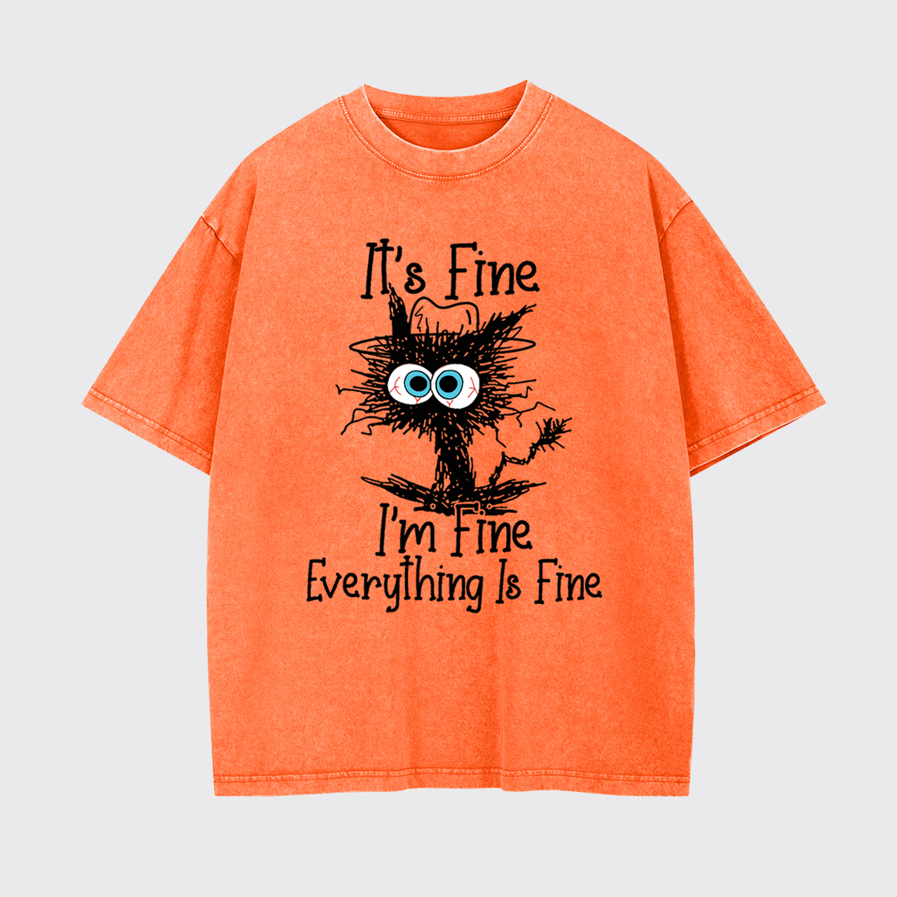 It's Fine I'm Fine Everything Is Fine Garment-dye Tees