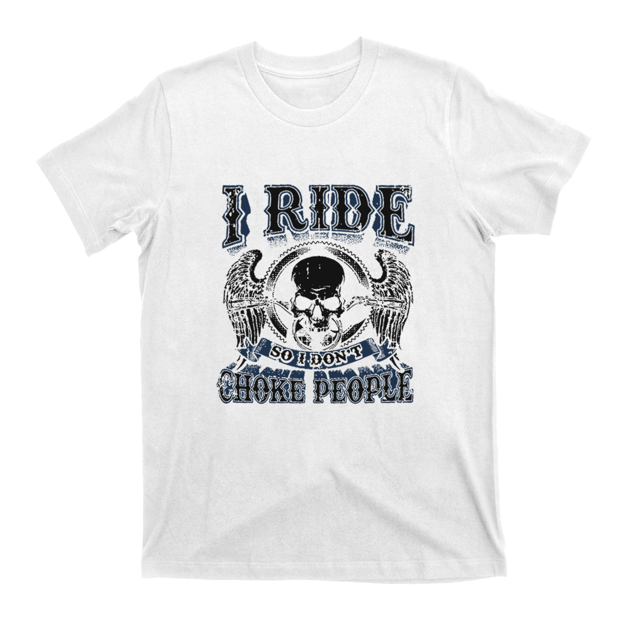 I Ride So I Don't Choke People Motorcycle T-Shirt