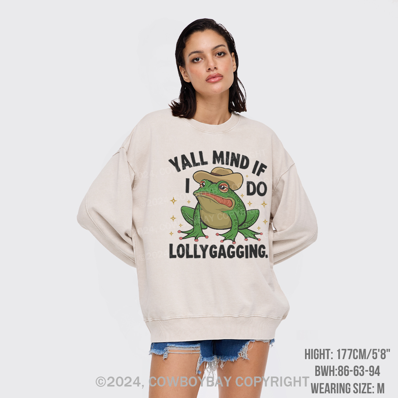 Yall Mind If I Do Some Lollygagging Washed Sweatshirts