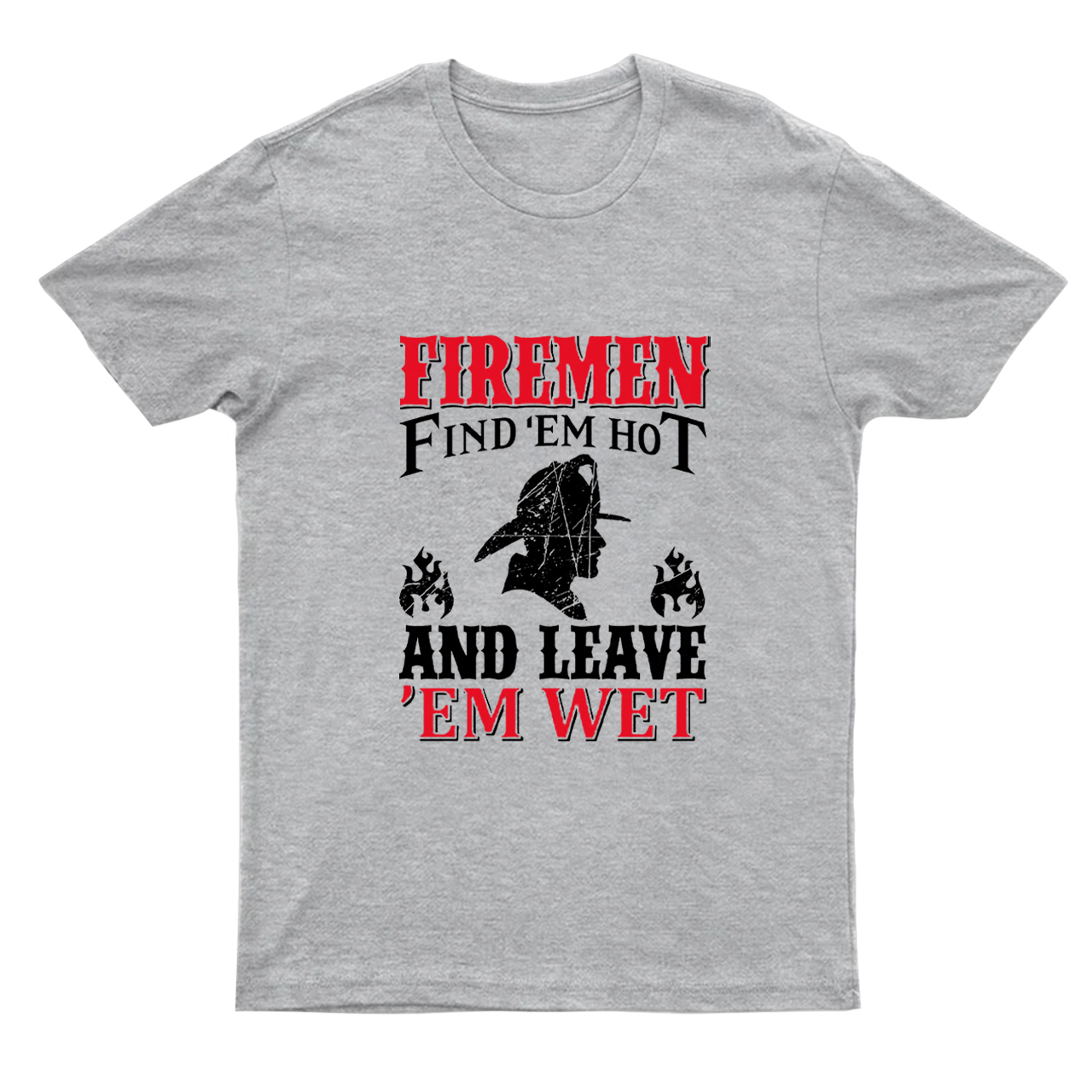 Firemen Find 'em Hot And Leave 'em Wet T-shirt