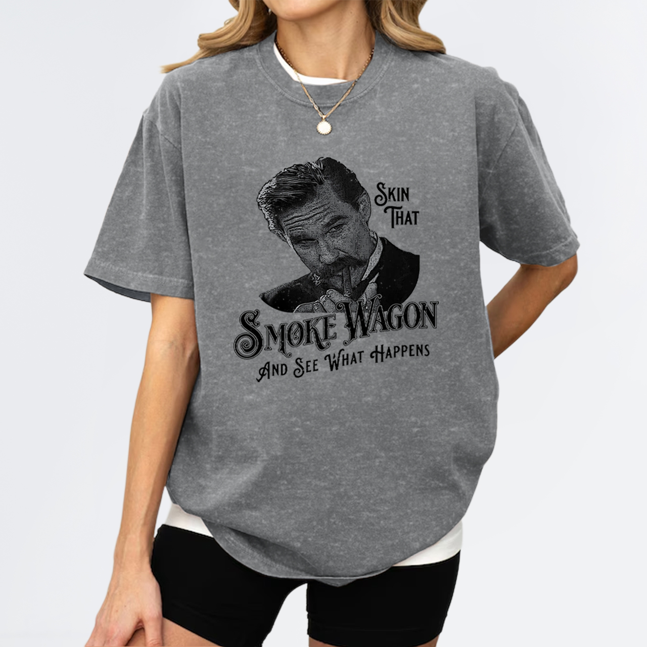 Skin That Smoke Wagon and See What Happens Garment-dye Tees