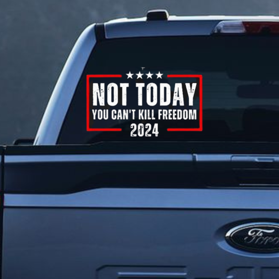 Not Today You can't Kill Freedom—2024 Sticker,Car Decal