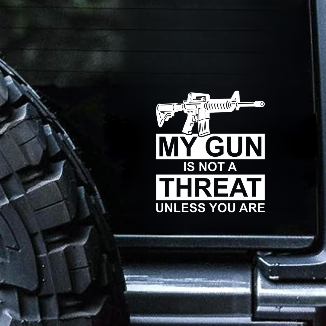 My Gun Is Not a Threat - Unless You Are