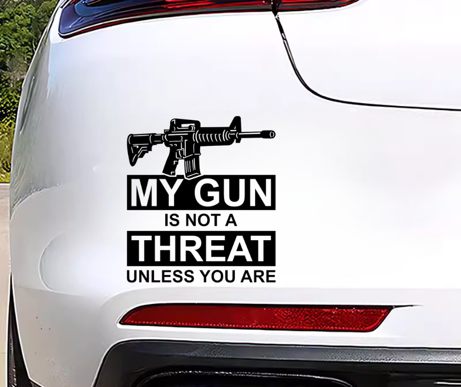 My Gun Is Not a Threat - Unless You Are