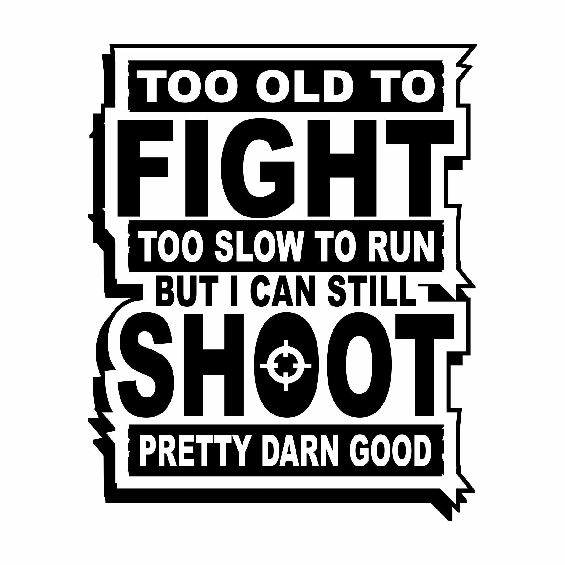 Too Old to Fight - Vinyl Decal - Free Shipping