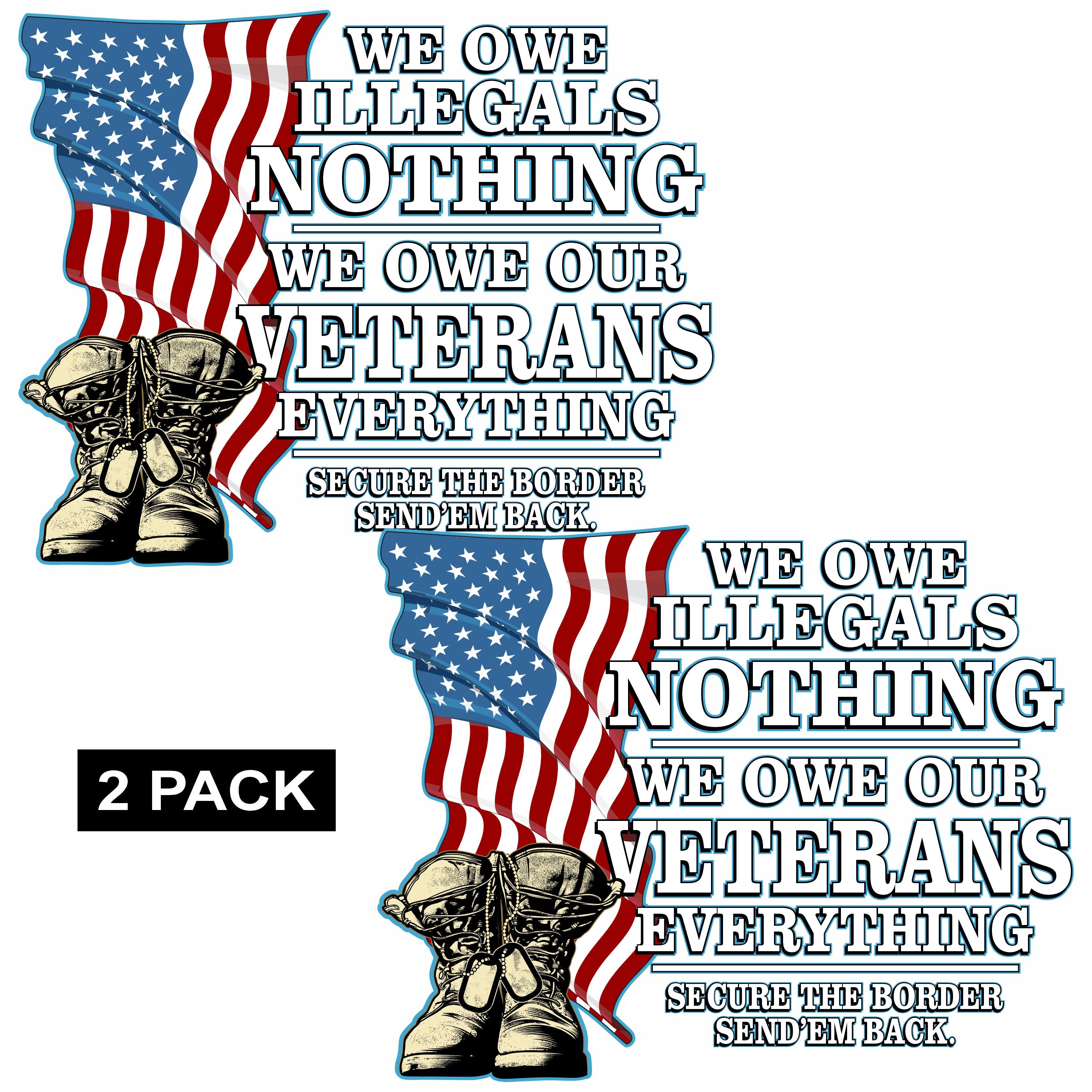 We Owe Illegals Nothing. We Owe Veterans Everything. PermaSticker - Read the Description