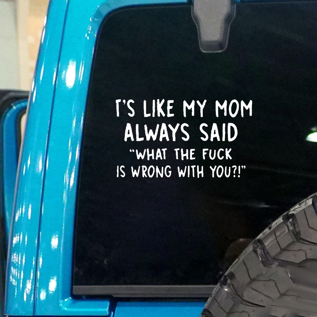 Like My Mom Said Car Sticker