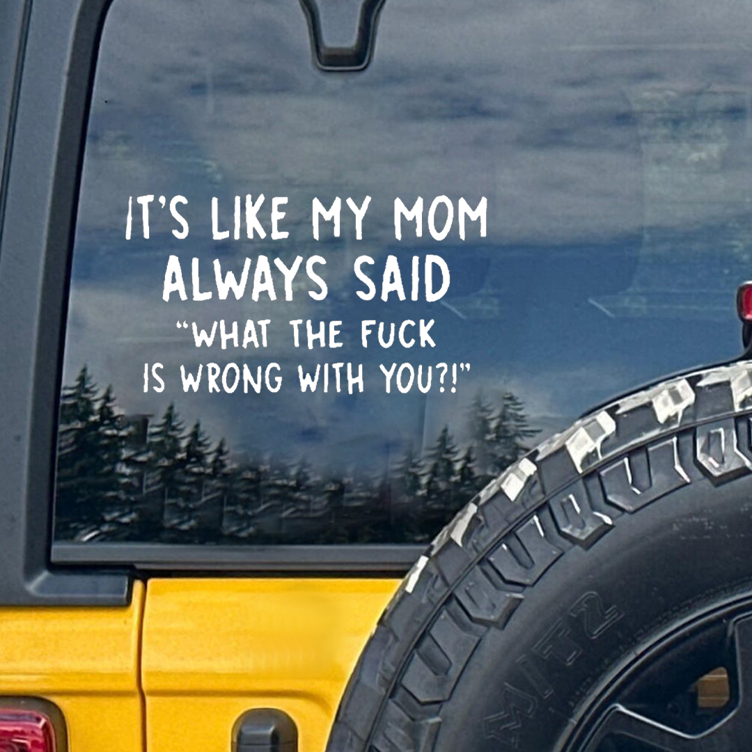 Like My Mom Said Car Sticker