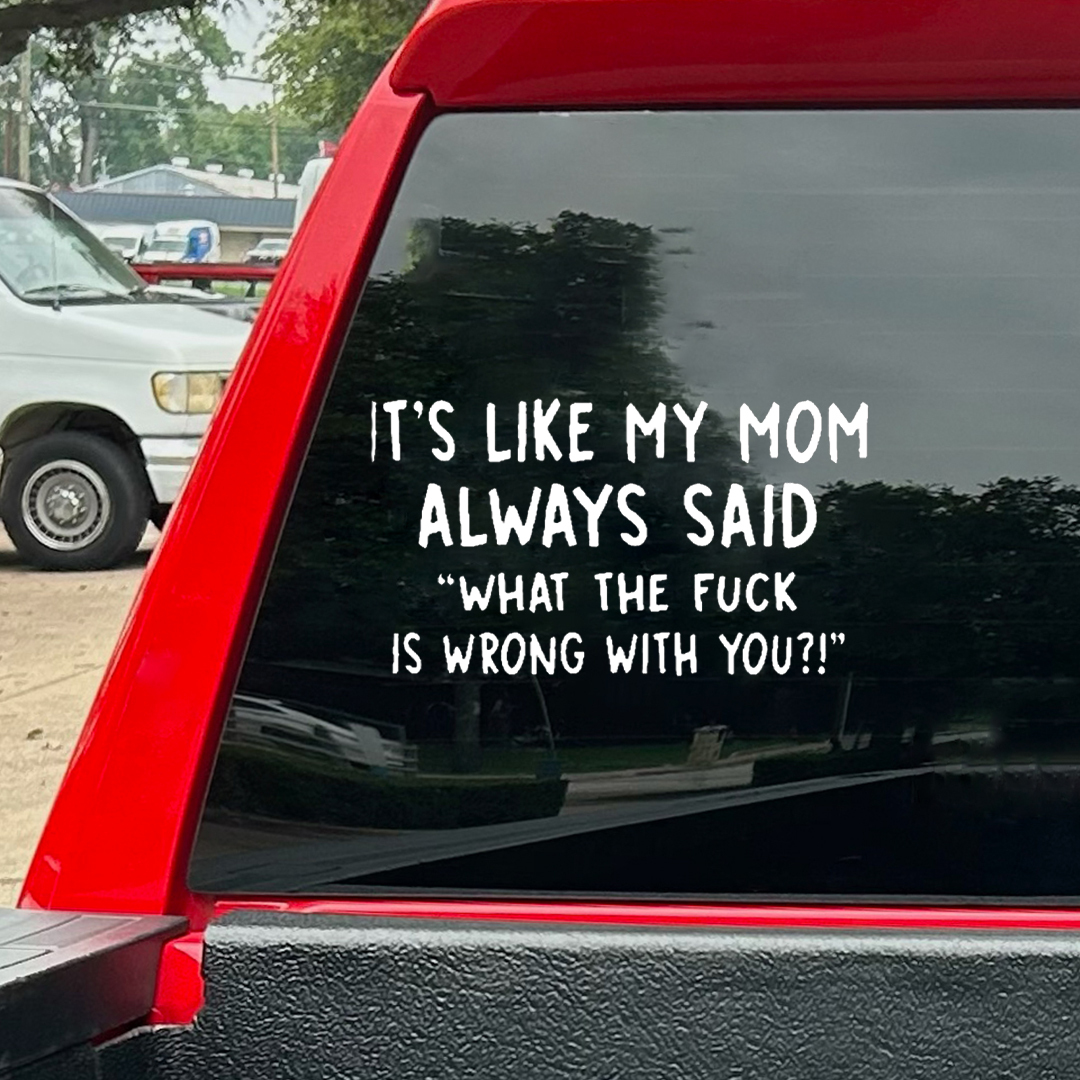 Like My Mom Said Car Sticker