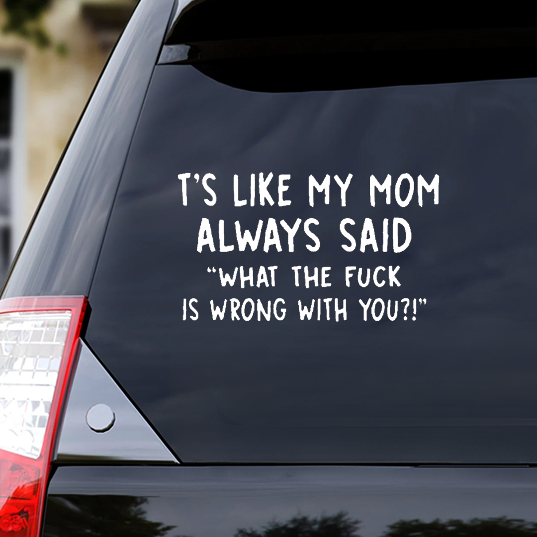 Like My Mom Said Car Sticker