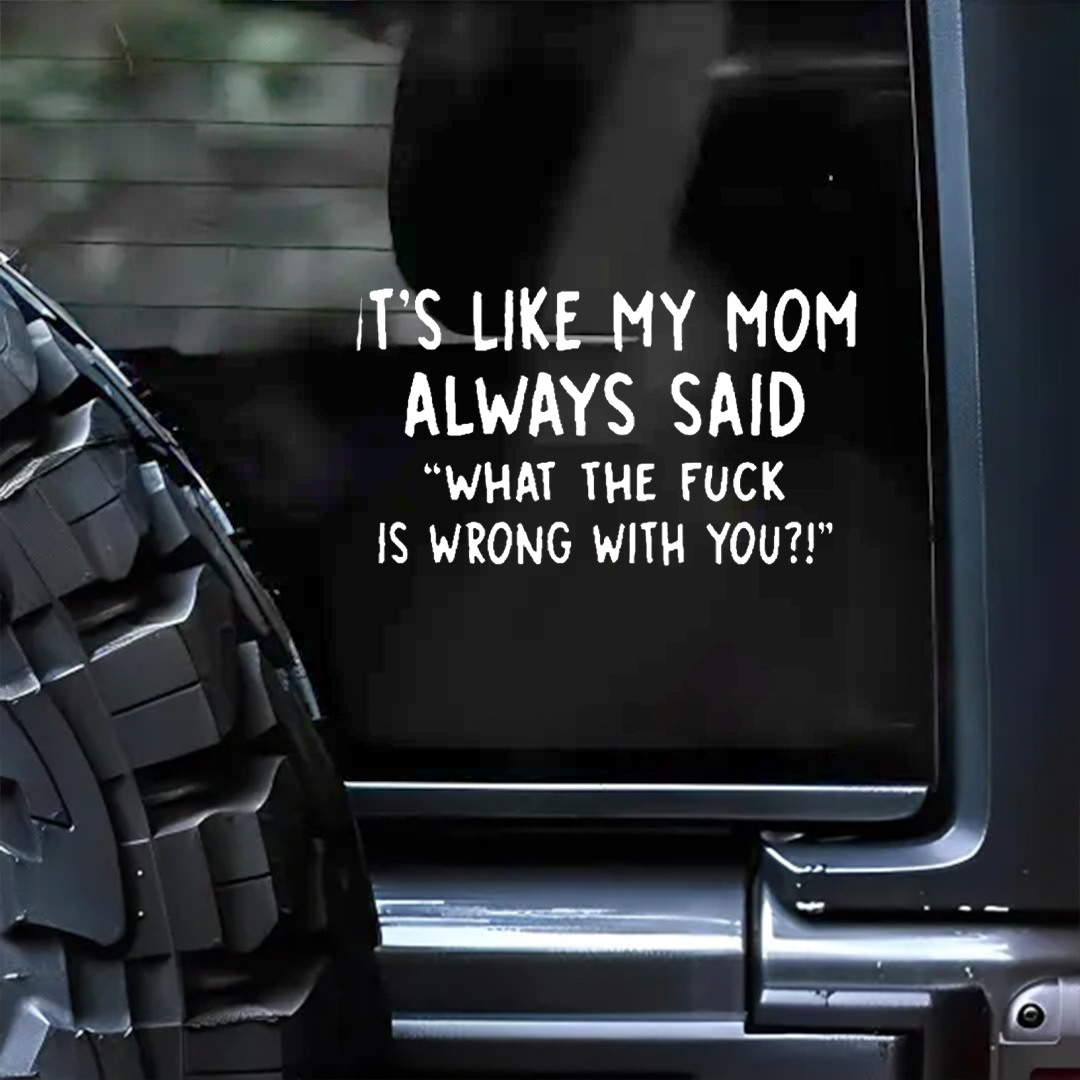Like My Mom Said Car Sticker