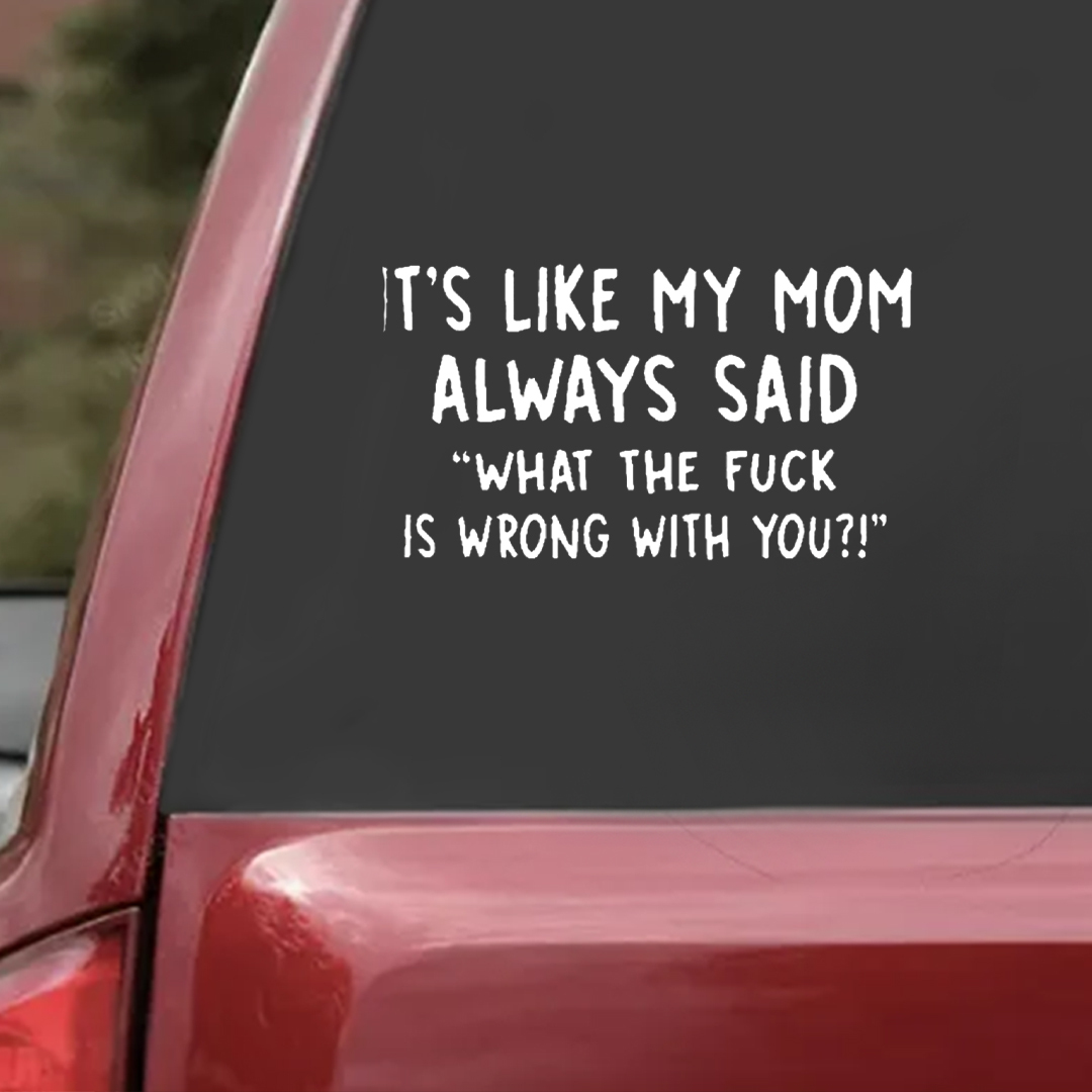 Like My Mom Said Car Sticker