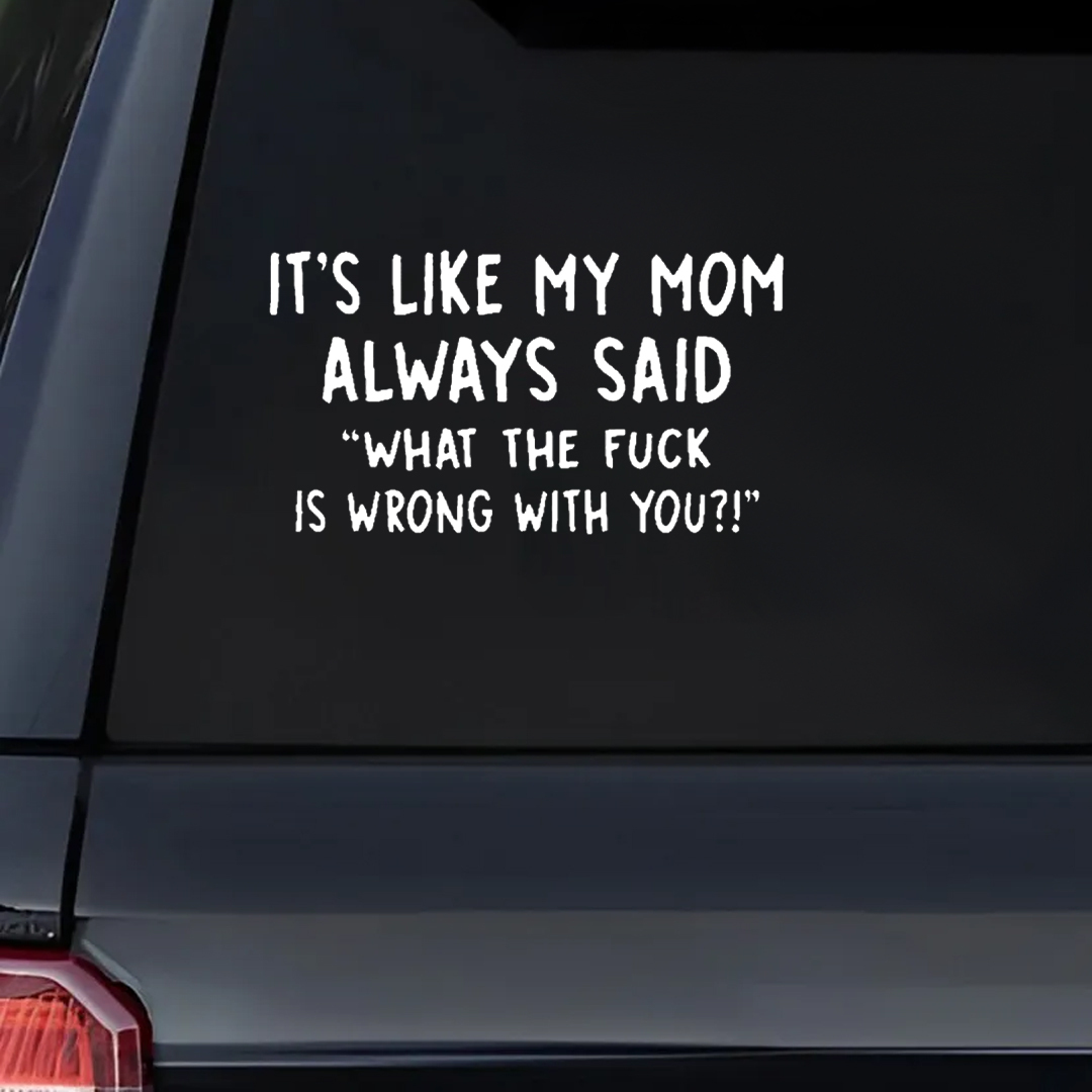 Like My Mom Said Car Sticker