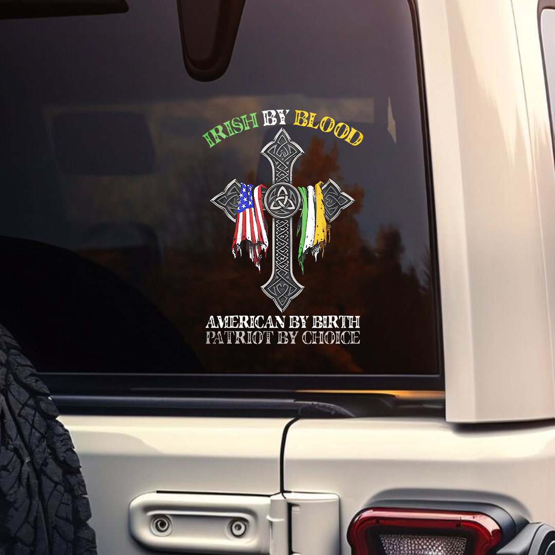 Irish By Blood American By Birth Patriot By Choice Sticker