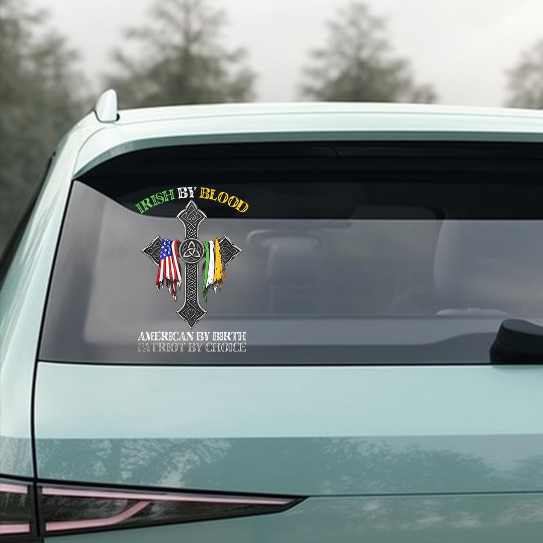 Irish By Blood American By Birth Patriot By Choice Sticker