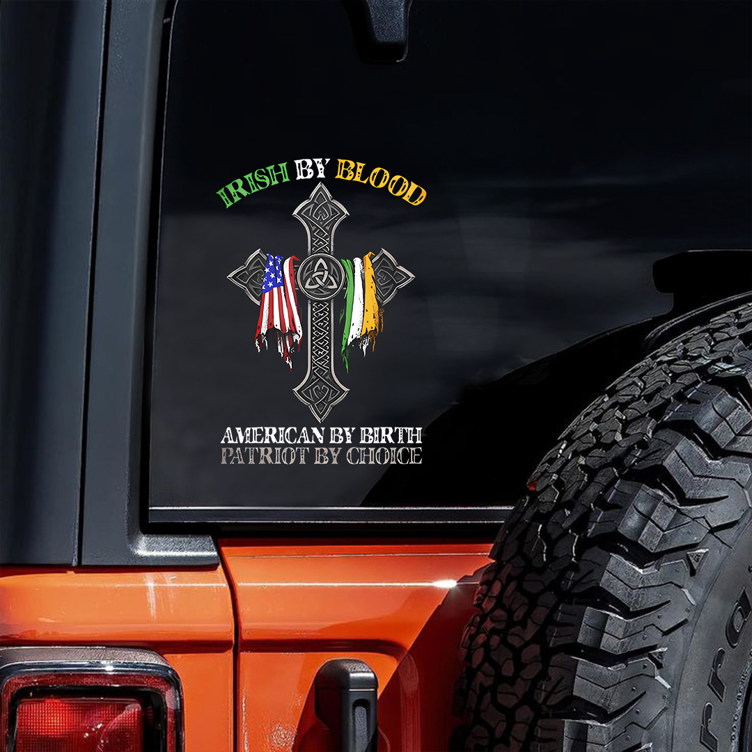 Irish By Blood American By Birth Patriot By Choice Sticker