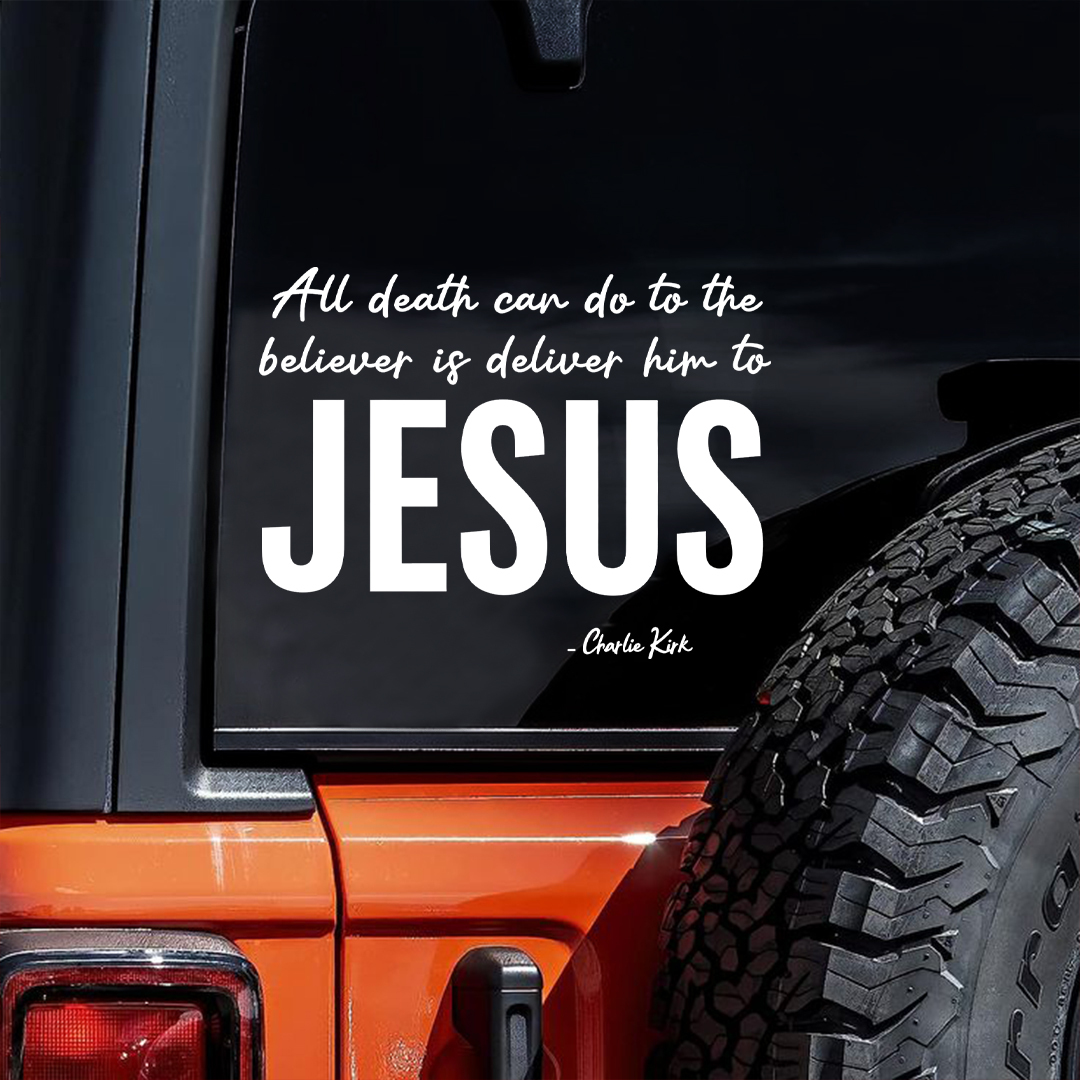 All Death Can Do To The Believer Is Deliver Him To Jesus Charlie Kirk Sticker