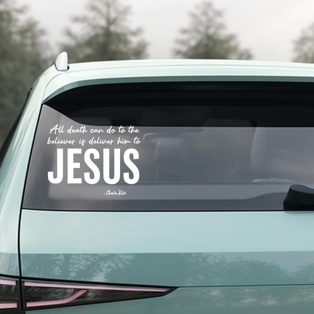 All Death Can Do To The Believer Is Deliver Him To Jesus Charlie Kirk Sticker