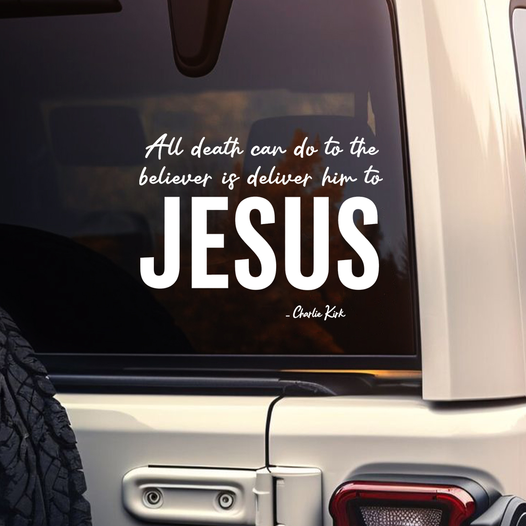 All Death Can Do To The Believer Is Deliver Him To Jesus Charlie Kirk Sticker