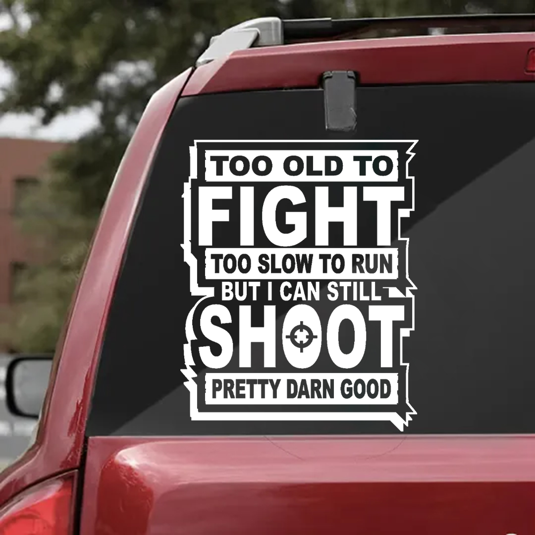 Too Old to Fight - Vinyl Decal - Free Shipping