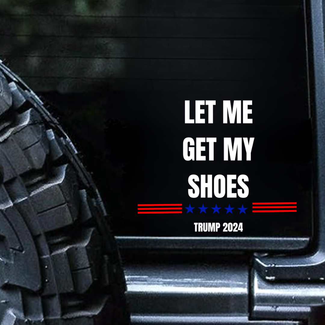Let Me Get My Shoes-2024 Sticker, Car Decal