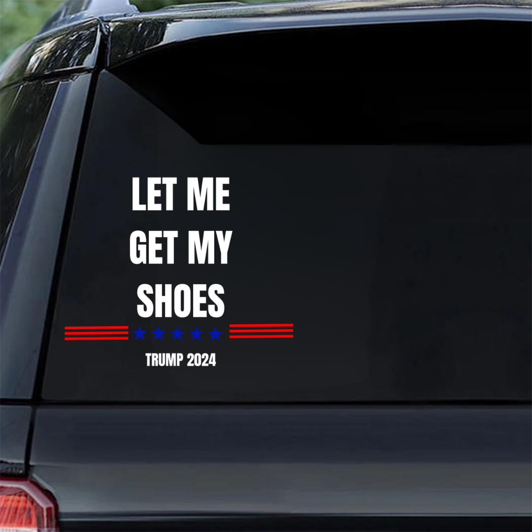 Let Me Get My Shoes-2024 Sticker, Car Decal