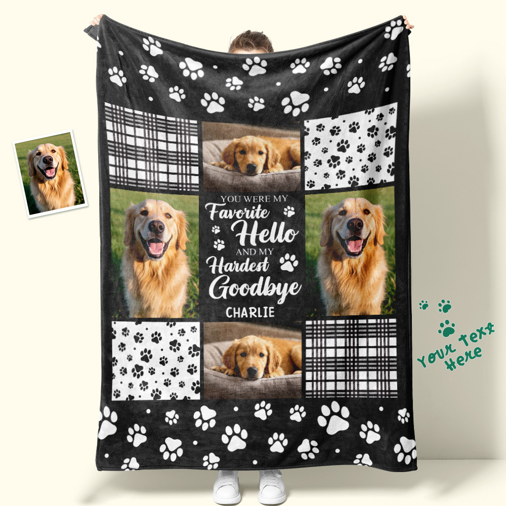 Custom Photo Blanket You Were My Favorite Hello And My Hardest Goodbye Owners Gift For Pet Lovers