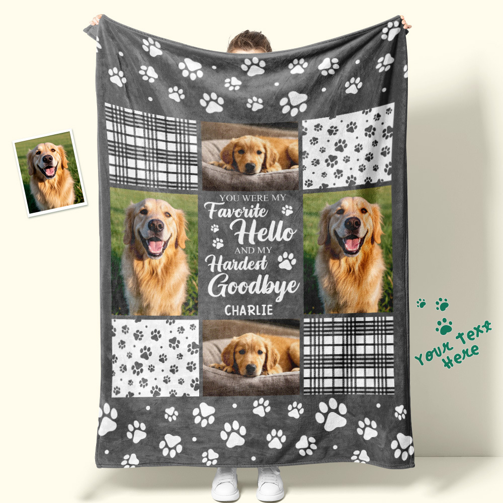 Custom Photo Blanket You Were My Favorite Hello And My Hardest Goodbye Owners Gift For Pet Lovers
