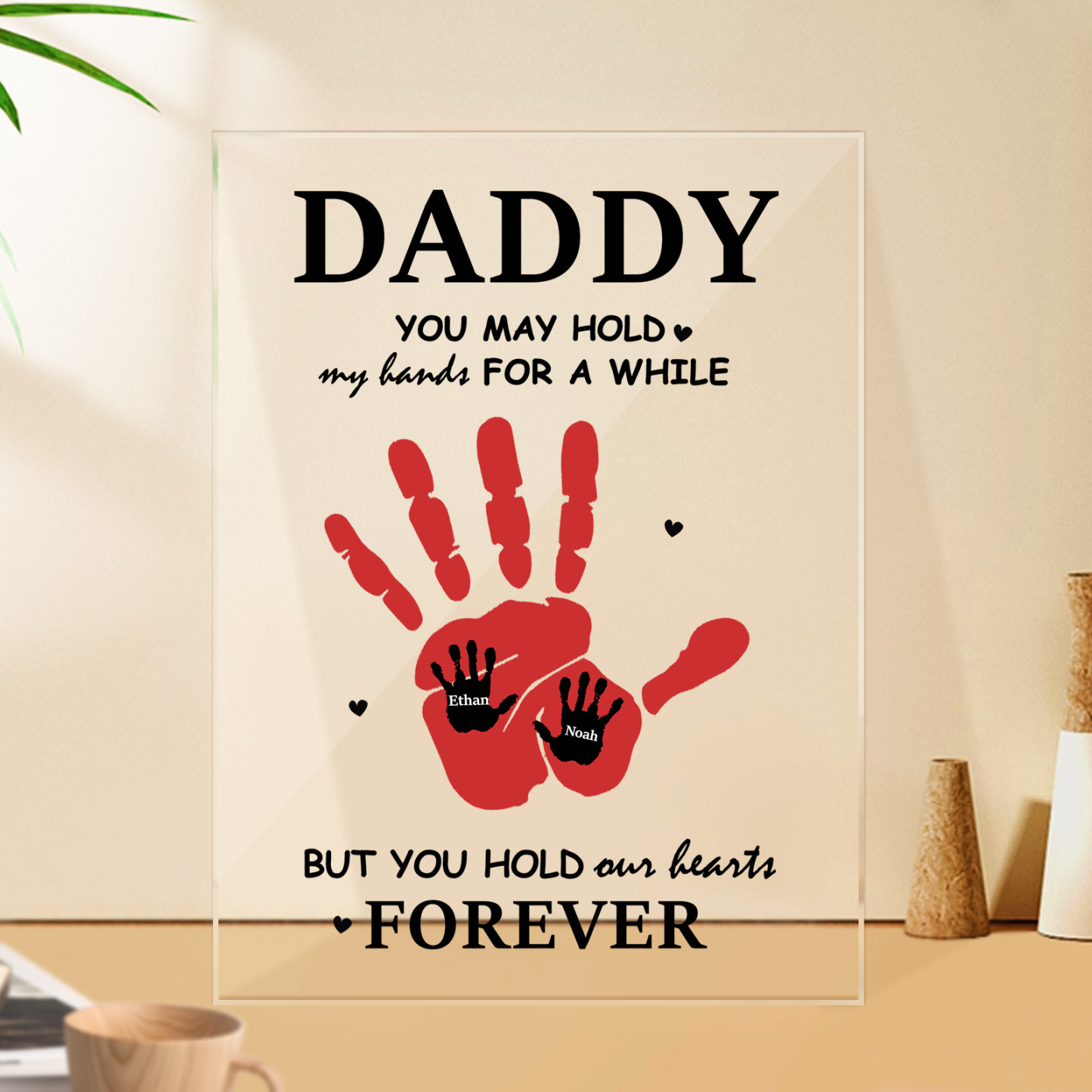 Personalized Daddy You May Hold Our Hands For A While But You Hold Our Hearts Forever Acrylic Plaque Father's Day Gifts - soufeelus