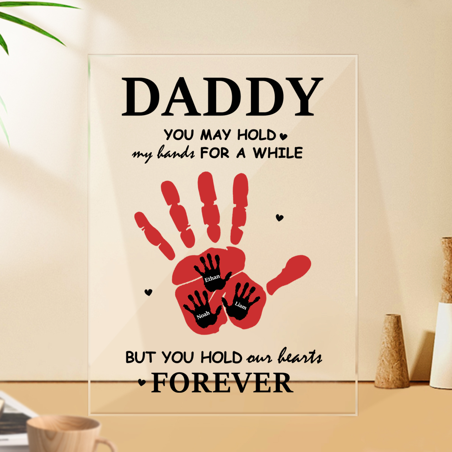 Personalized Daddy You May Hold Our Hands For A While But You Hold Our Hearts Forever Acrylic Plaque Father's Day Gifts - soufeelus