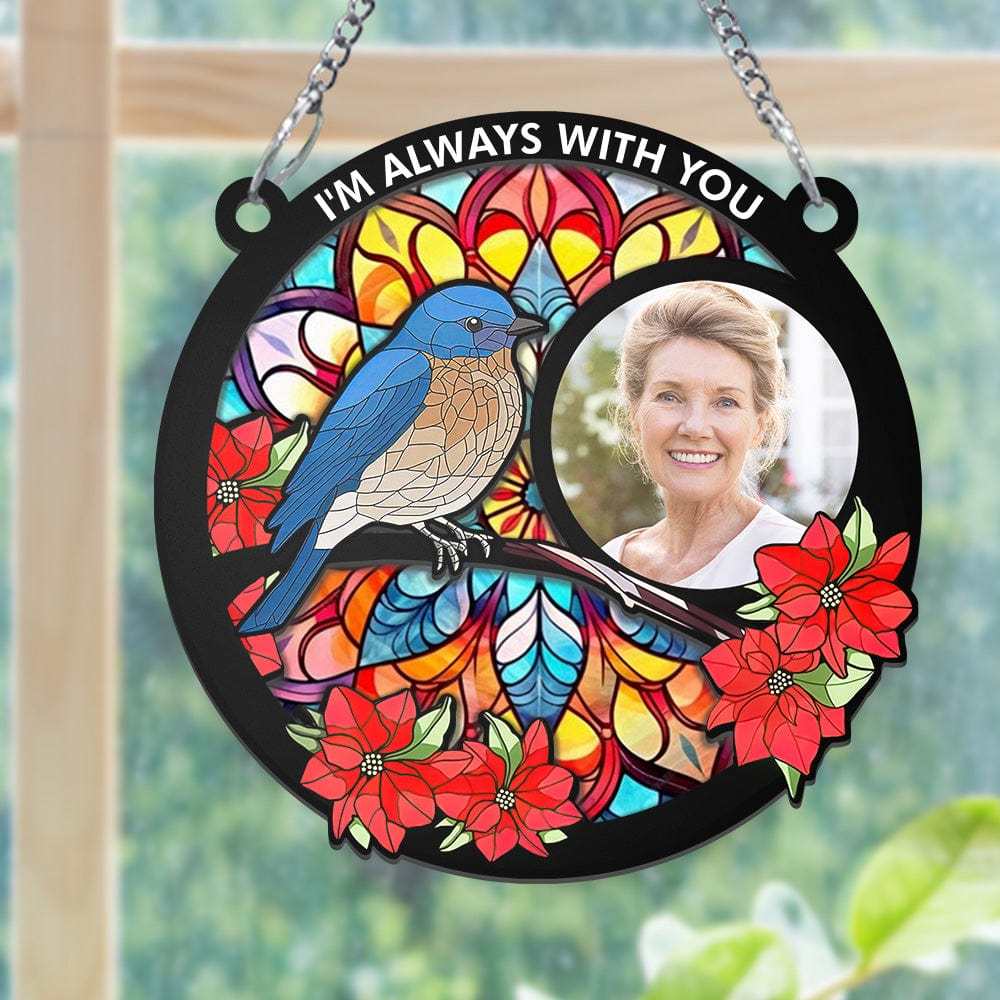 Custom Photo I'm Always With You Memorial - Personalized Window Hanging Suncatcher Ornament - soufeelus