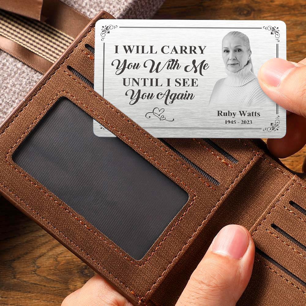 Custom Photo Memorial Wallet Card Personalized Metal Wallet Card - I'll Carry You With Me Until I See You Again - soufeelus