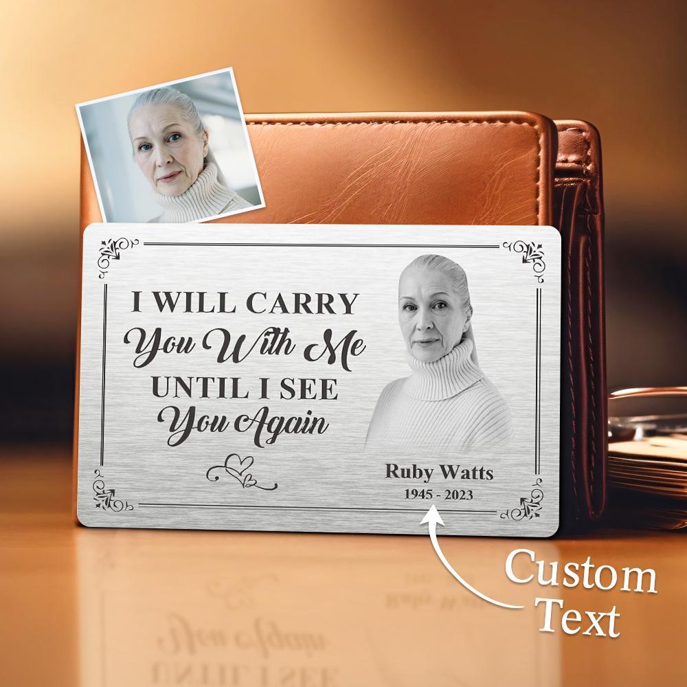 Custom Photo Memorial Wallet Card Personalized Metal Wallet Card - I'll Carry You With Me Until I See You Again - soufeelus