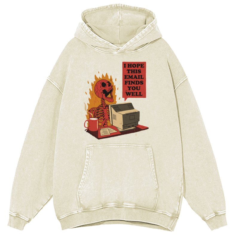I Hope This E-Mail Finds You Well Unisex Printed Casual Washed Hoodie Sweatshirt