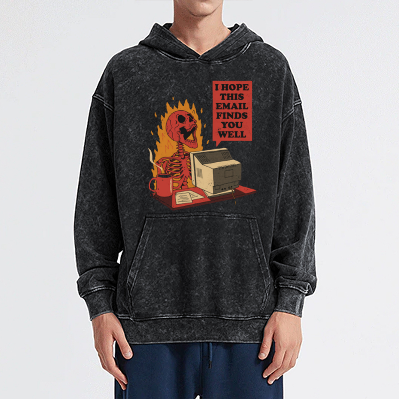 I Hope This E-Mail Finds You Well Unisex Printed Casual Washed Hoodie Sweatshirt
