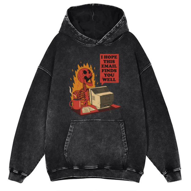 I Hope This E-Mail Finds You Well Unisex Printed Casual Washed Hoodie Sweatshirt