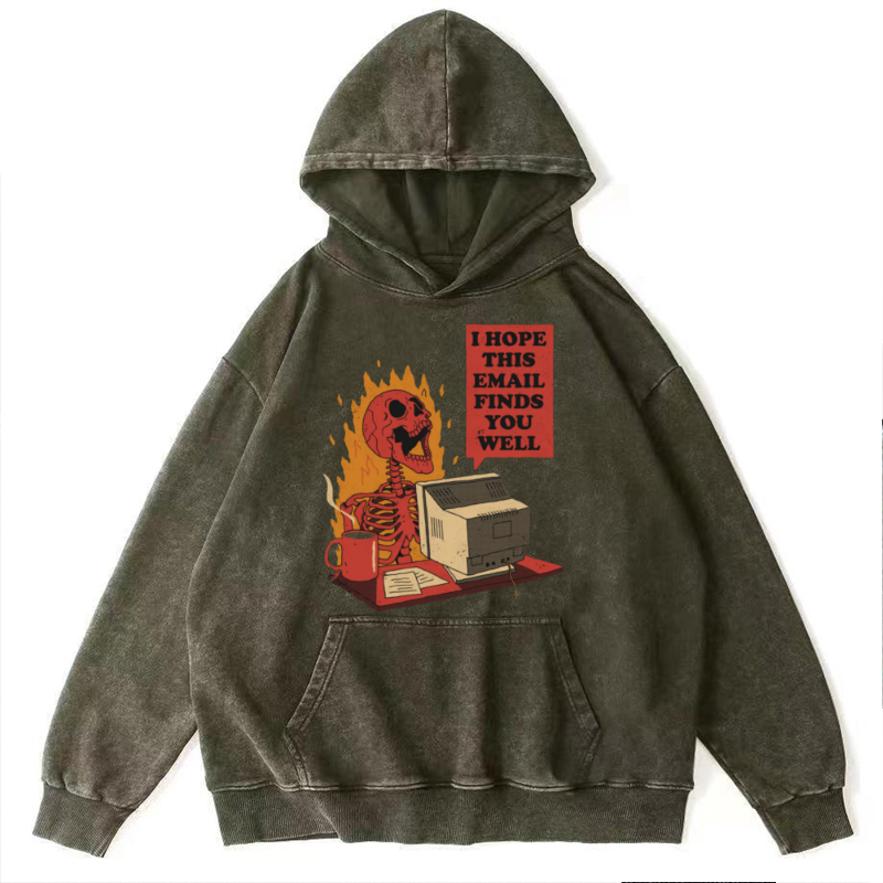 I Hope This E-Mail Finds You Well Unisex Printed Casual Washed Hoodie Sweatshirt
