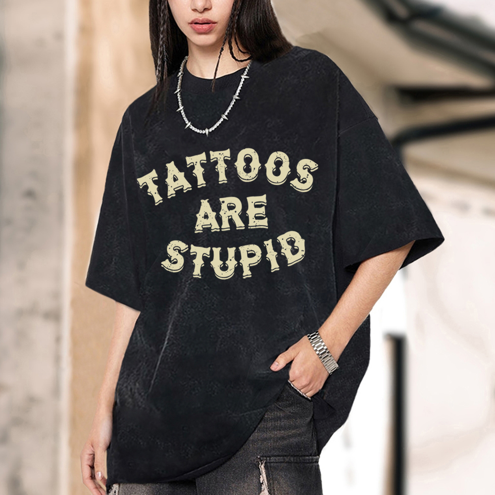 Tattoos Are Stupid Unisex Oversized Print Vintage Wash Denim T-Shirt