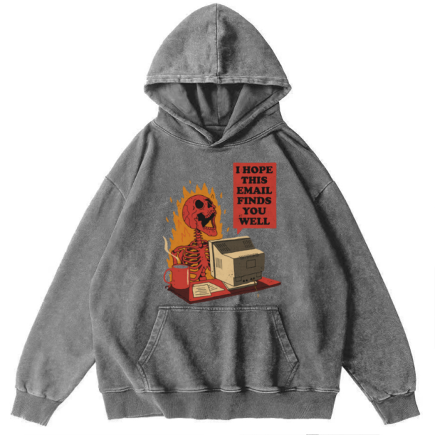 I Hope This E-Mail Finds You Well Unisex Printed Casual Washed Hoodie Sweatshirt