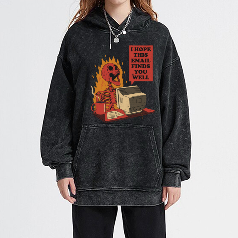 I Hope This E-Mail Finds You Well Unisex Printed Casual Washed Hoodie Sweatshirt
