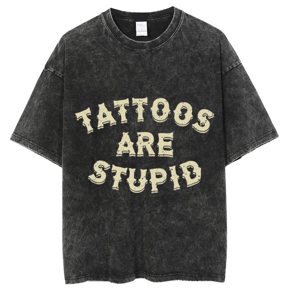 Tattoos Are Stupid Unisex Oversized Print Vintage Wash Denim T-Shirt