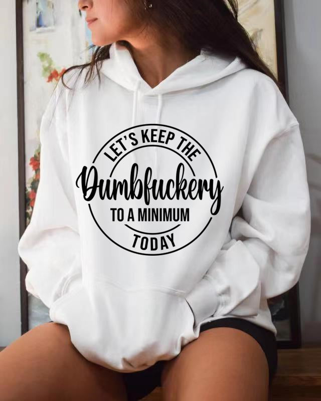 Let's Keep The Dumbfuckery To A Minimum Today Hoodie