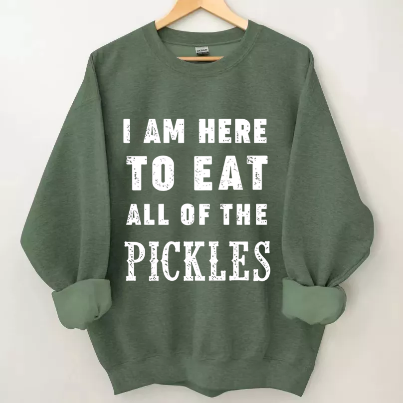 I am Here to Eat All Of The Pickles Sweatshirt-Shehaha